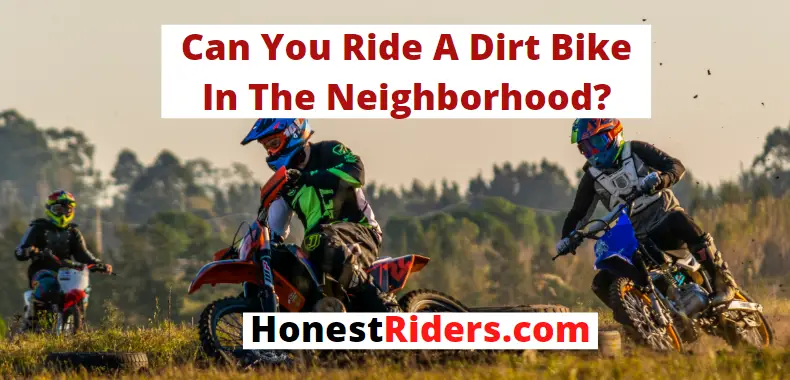 can you ride a dirt bike in the neighborhood