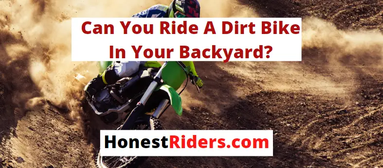 can you ride a dirt bike in your backyard