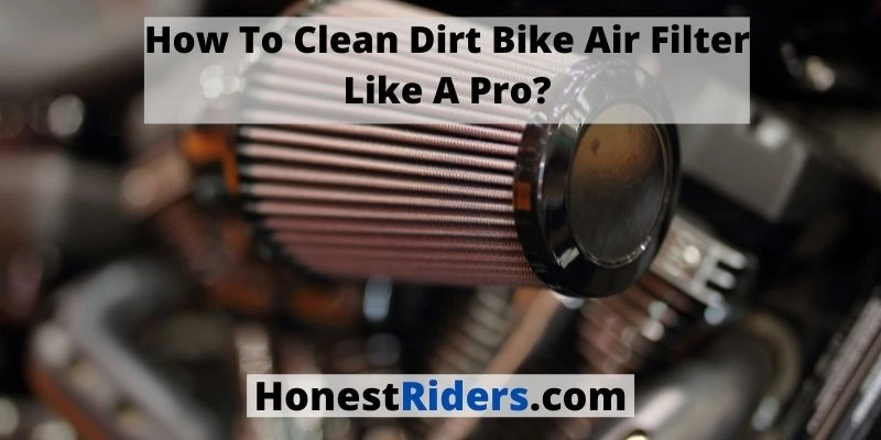 Clean Dirt Bike Air Filter Like A Pro